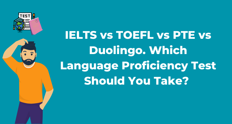 IELTS vs TOEFL vs PTE vs Duolingo. Which Language Proficiency Test Should You Take?